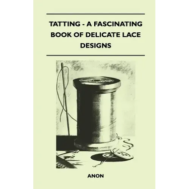 Tatting - A Fascinating Book of Delicate Lace Designs