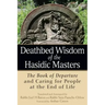 Deathbed Wisdom of the Hasidic Masters: The Book of Departure and Caring for People at the End of Life