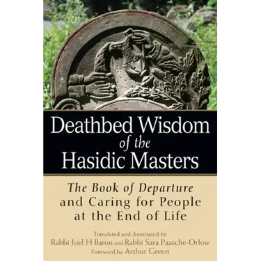 Deathbed Wisdom of the Hasidic Masters: The Book of Departure and Caring for People at the End of Life