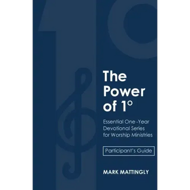 The Power of One Degree - Participant's Guide: Essential One-Year Devotional Series for Worship Ministries