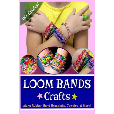 Loom Bands Crafts: Make Beautiful Rubber Band Bracelets, Jewelry, and More!