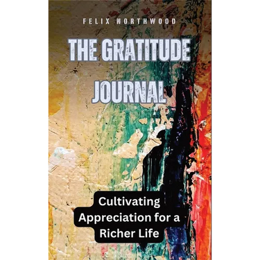 The Gratitude Journal: Cultivating Appreciation for a Richer Life