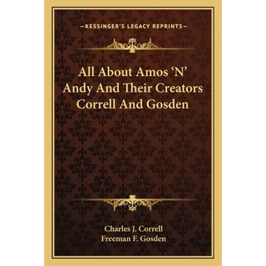 All About Amos 'N' Andy And Their Creators Correll And Gosden