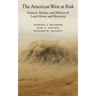 American West at Risk: Science, Myths, and Politics of Land Abuse and Recovery