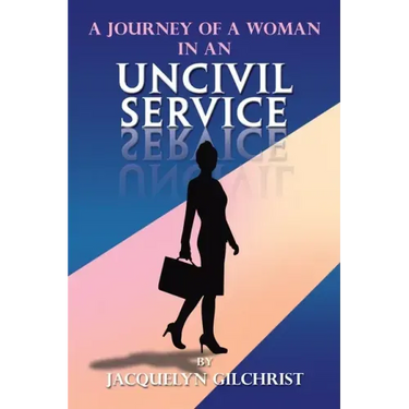 A Journey of a Woman in an Uncivil Service