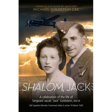 Shalom, Jack: A celebration of the life of Sergeant Jacob 'Jack' Goldstein, RAFVR 166 Squadron Bomber Command, killed in action 16 March 1945