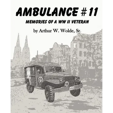 Ambulance #11 -- Memories of a WW II Veteran