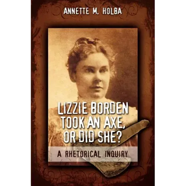 Lizzie Borden Took an Axe, or Did She? a Rhetorical Inquiry