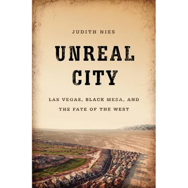 Unreal City: Las Vegas, Black Mesa, and the Fate of the West