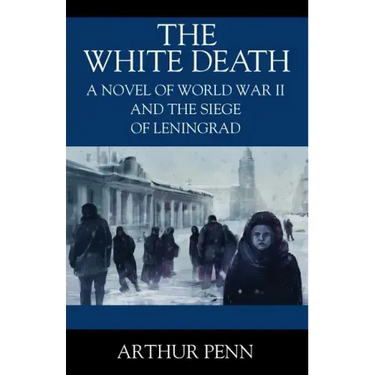 The White Death: A Novel of World War II and the Siege of Leningrad