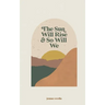 The sun will rise and so will we