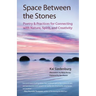Space Between the Stones: Poetry and Practices for Connecting with Nature, Spirit, and Creativity