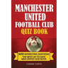 Manchester United Football Club Quiz Book: 500 Trivia Questions for Man United Supporters