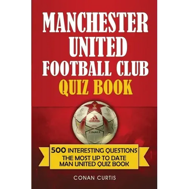Manchester United Football Club Quiz Book: 500 Trivia Questions for Man United Supporters