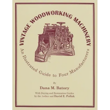 Vintage Woodworking Machinery: An Illustrated Guide to Four Manufacturers