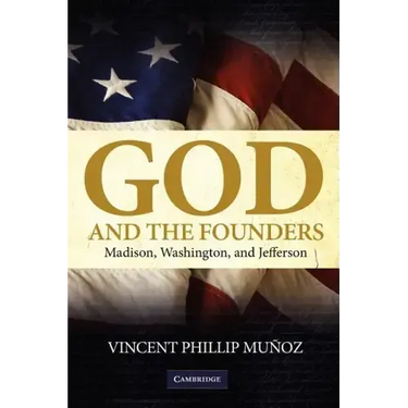 God and the Founders: Madison, Washington, and Jefferson