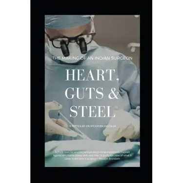Heart, Guts & Steel: The Making of an Indian Surgeon