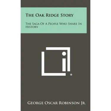The Oak Ridge Story: The Saga of a People Who Share in History