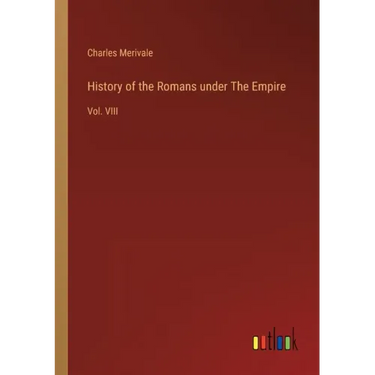 History of the Romans under The Empire: Vol. VIII