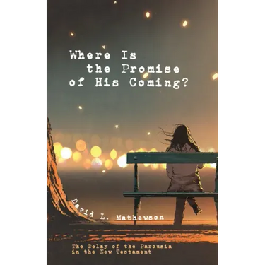 Where Is the Promise of His Coming?: The Delay of the Parousia in the New Testament