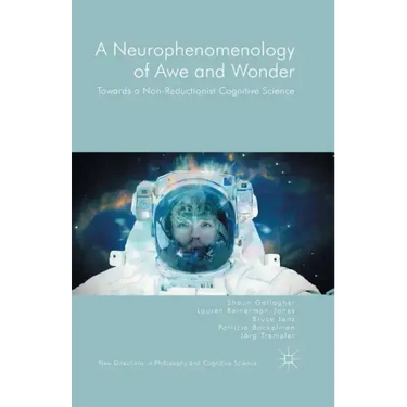 A Neurophenomenology of Awe and Wonder: Towards a Non-Reductionist Cognitive Science