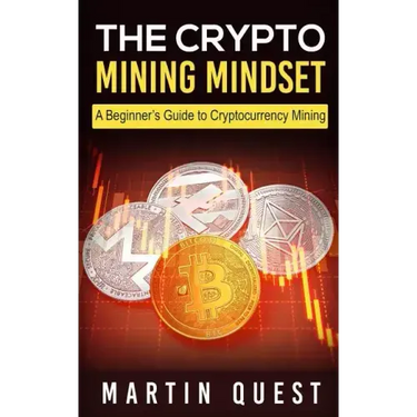 The Crypto Mining Mindset: A Beginner's Guide to Cryptocurrency Mining