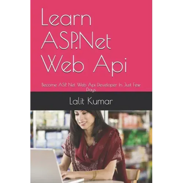 Learn ASP.Net Web Api: Become ASP. Net Web Api Developer In Just Few Days