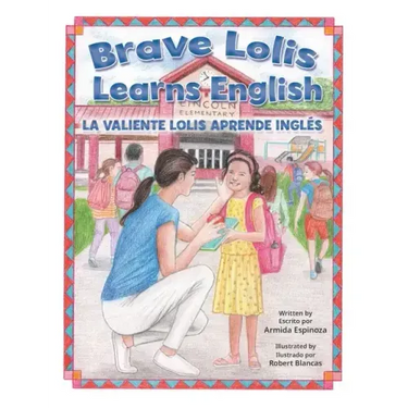 Brave Lolis Learns English / LA VALIENTE LOLIS APRENDE INGLÉS (BILINGUAL BOOK: English & Spanish)