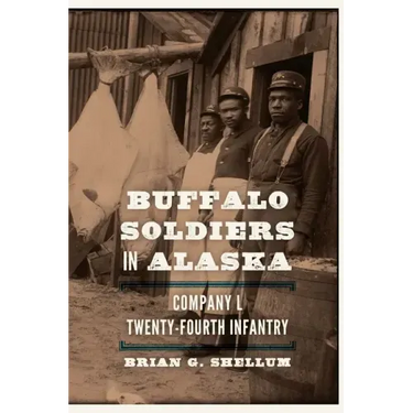 Buffalo Soldiers in Alaska: Company L, Twenty-Fourth Infantry