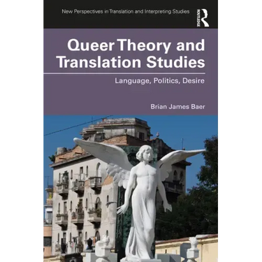 Queer Theory and Translation Studies: Language, Politics, Desire