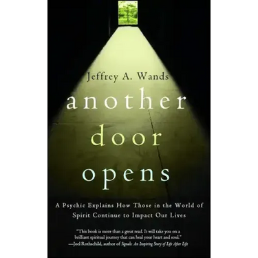 Another Door Opens: A Psychic Explains How Those in the World of Spirit Continue to Impact Our Lives