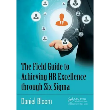 The Field Guide to Achieving HR Excellence Through Six SIGMA