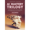 AI Mastery Trilogy: A Comprehensive Guide to AI Basics for Managers, Essential Mathematics for AI, and Coding Practices for Modern Program