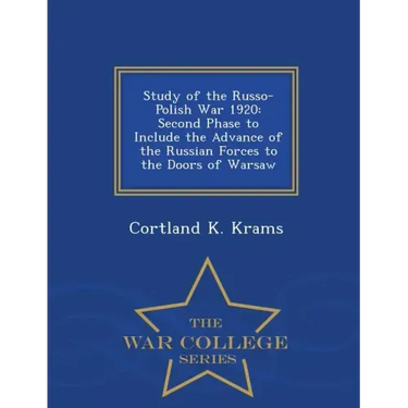 Study of the Russo-Polish War 1920: Second Phase to Include the Advance of the Russian Forces to the Doors of Warsaw - War College Series