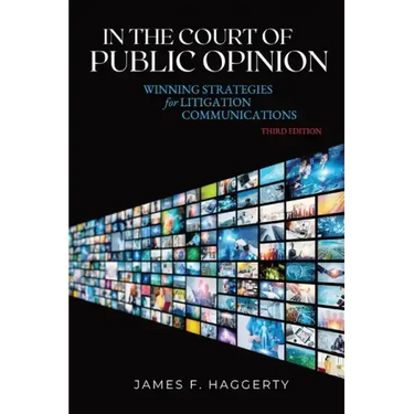 In the Court of Public Opinion: Winning Strategies for Litigation Communications