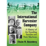 The International Harvester Company: A History of the Founding Families and Their Machines