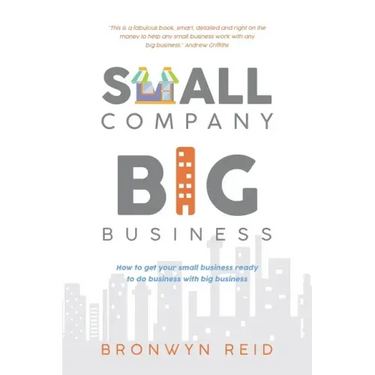 Small Company Big Business: How to get your small business ready to do business with big business