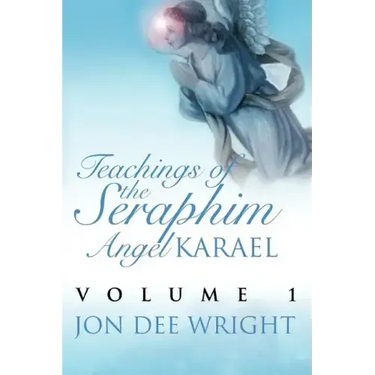 Teachings of the Seraphim Angel KARAEL: Volume 1