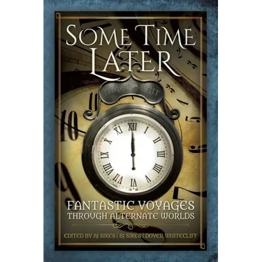 Some Time Later: Fantastic Voyages Through Alternate Worlds