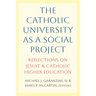 The Catholic University as a Social Project: Reflections on Jesuit and Catholic Higher Education