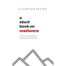 A Short Book on Resilience: The Art and Process of Evolving Forward