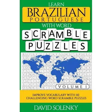 Learn Brazilian Portuguese with Word Scramble Puzzles Volume 1: Learn Brazilian Portuguese Language Vocabulary with 110 Challenging Bilingual Word Scr