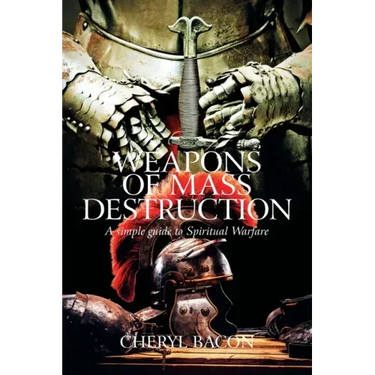 Weapons of Mass Destruction: A Simple Guide to Spiritual Warfare