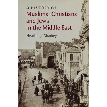 A History of Muslims, Christians, and Jews in the Middle East