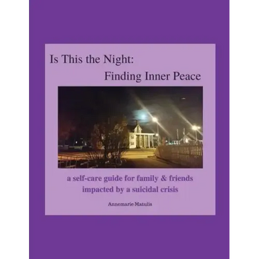Is This the Night: Finding Inner Peace: a self-care guide for family & friends impacted by a suicidal crisis