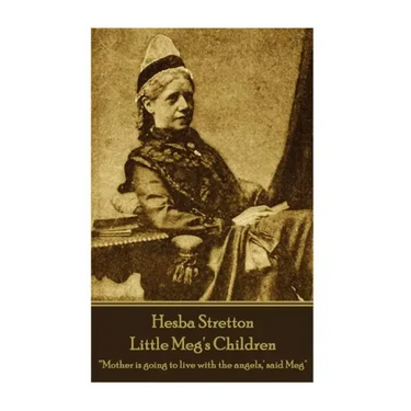 Hesba Stretton - Little Meg's Children: "'Mother is going to live with the angels, ' said Meg"