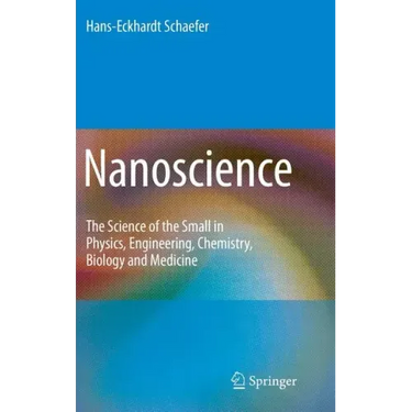 Nanoscience: The Science of the Small in Physics, Engineering, Chemistry, Biology and Medicine