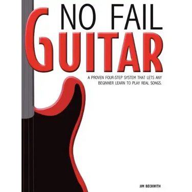 No Fail Guitar: A Proven Four Step System That Lets Any Beginner Learn to Play Real Songs.