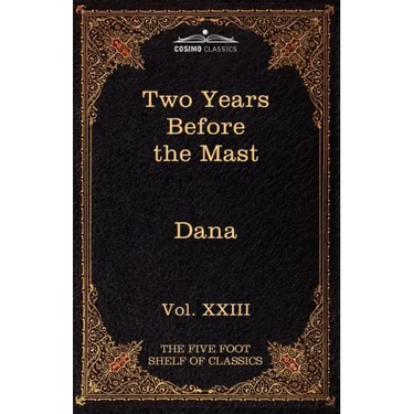 Two Years Before the Mast: The Five Foot Shelf of Classics, Vol. XXIII (in 51 Volumes)