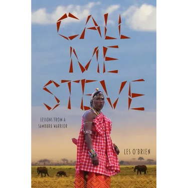 Call Me Steve: Lessons From A Samburu Warrior
